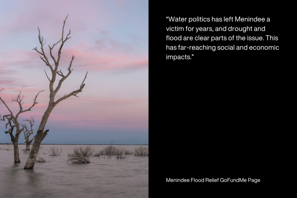 “Water politics has left Menindee a victim for years, and drought and flood are clear parts of the issue. This has far-reaching social and economic impacts.”

Menindee Flood Relief GoFundMe Page